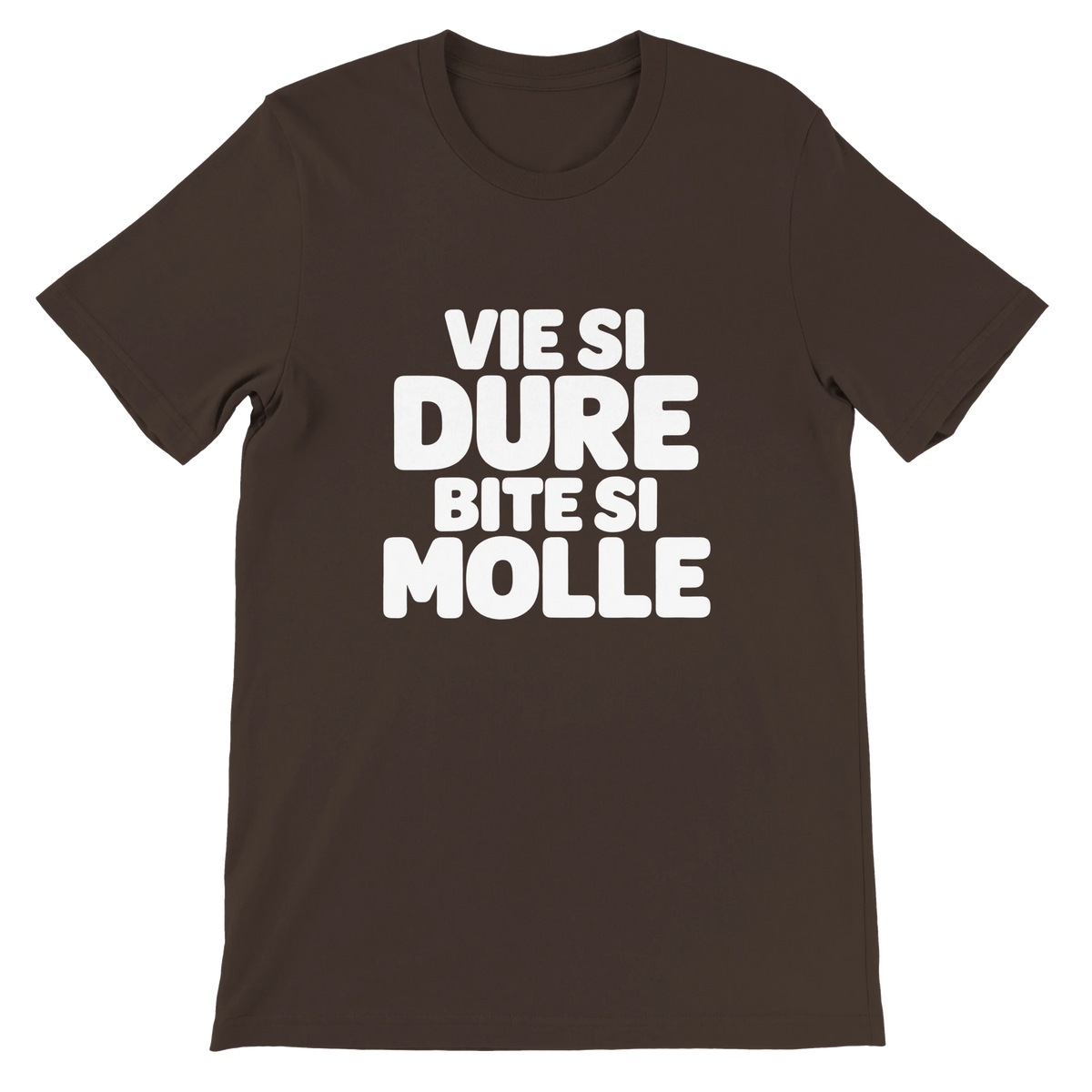 T-shirt « Vie si dure, bite si molle » marron, devant
