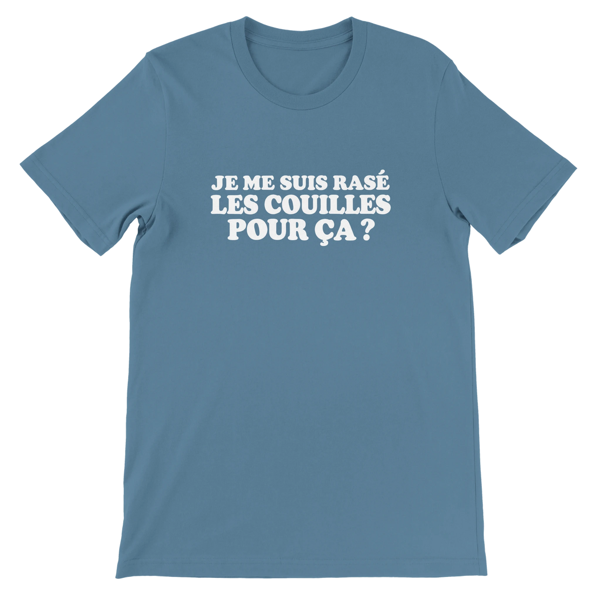 T-shirt « Je me suis rasé les couilles pour ça ? » bleu acier, devant