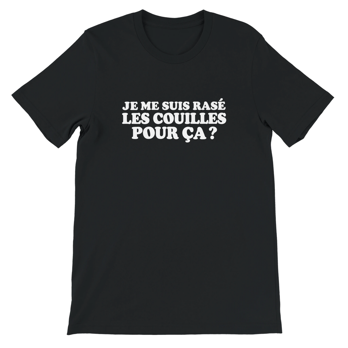 T-shirt « Je me suis rasé les couilles pour ça ? » noir, devant