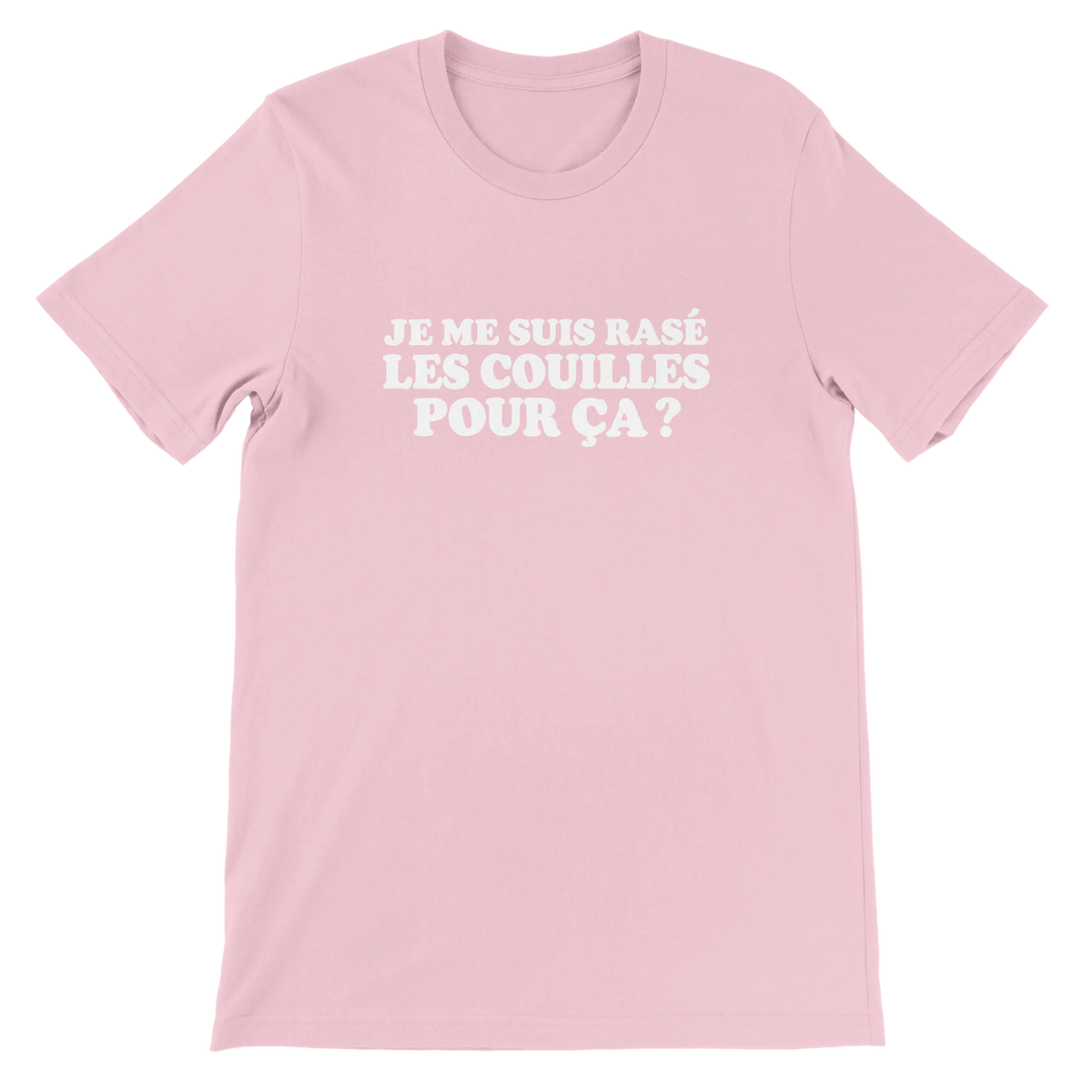 T-shirt « Je me suis rasé les couilles pour ça ? » rose, devant
