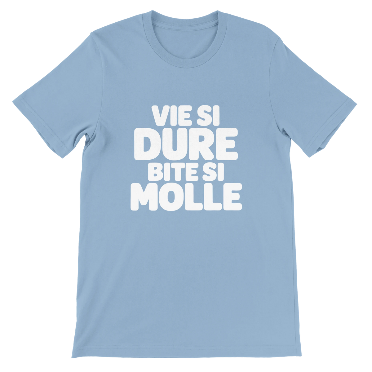 T-shirt « Vie si dure, bite si molle » bleu ciel, devant