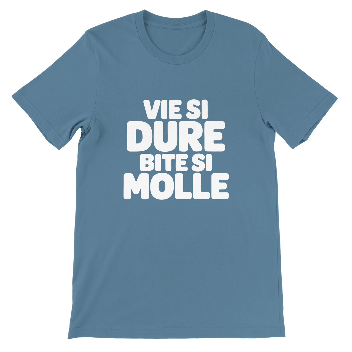 T-shirt « Vie si dure, bite si molle » bleu acier, devant