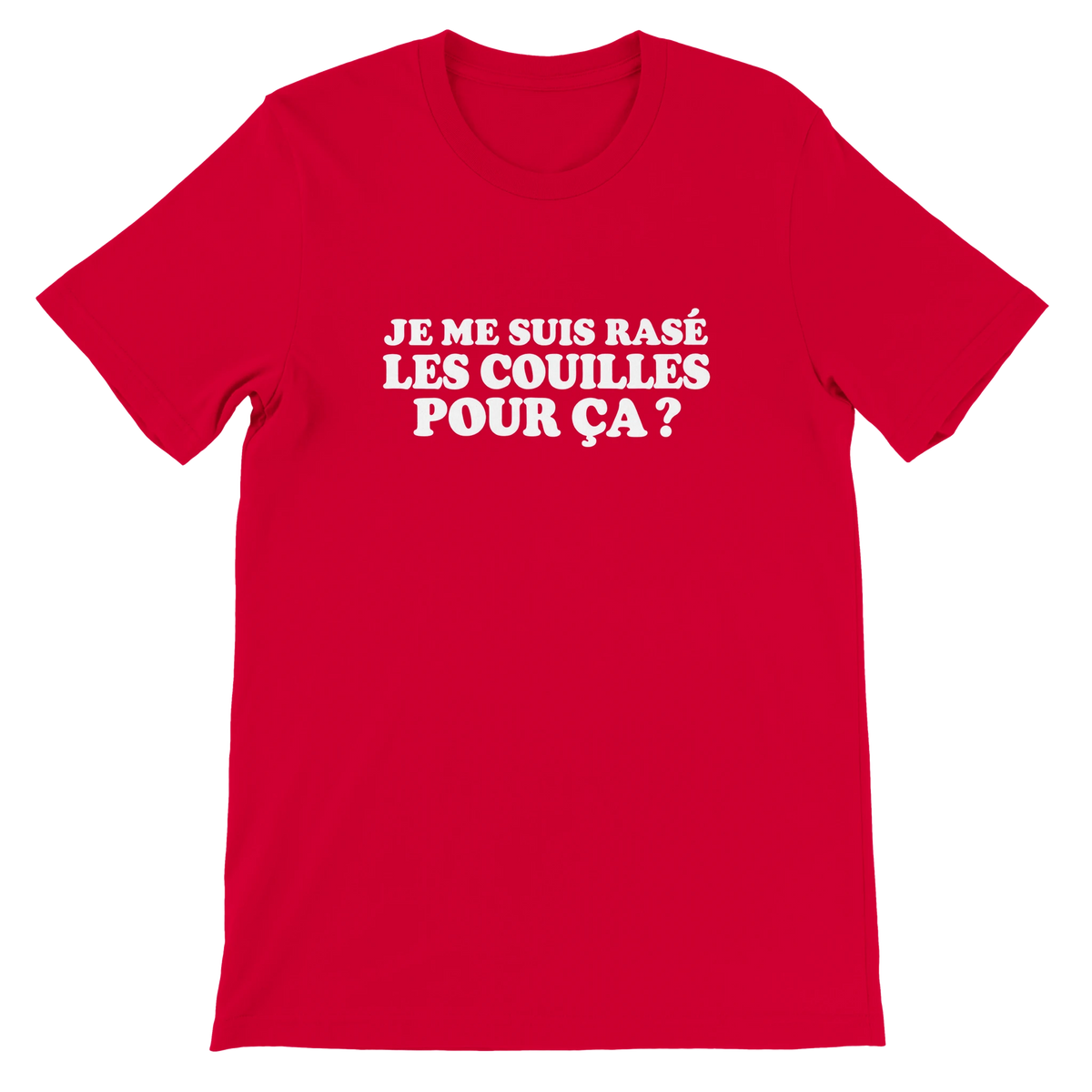 T-shirt « Je me suis rasé les couilles pour ça ? » rouge, devant