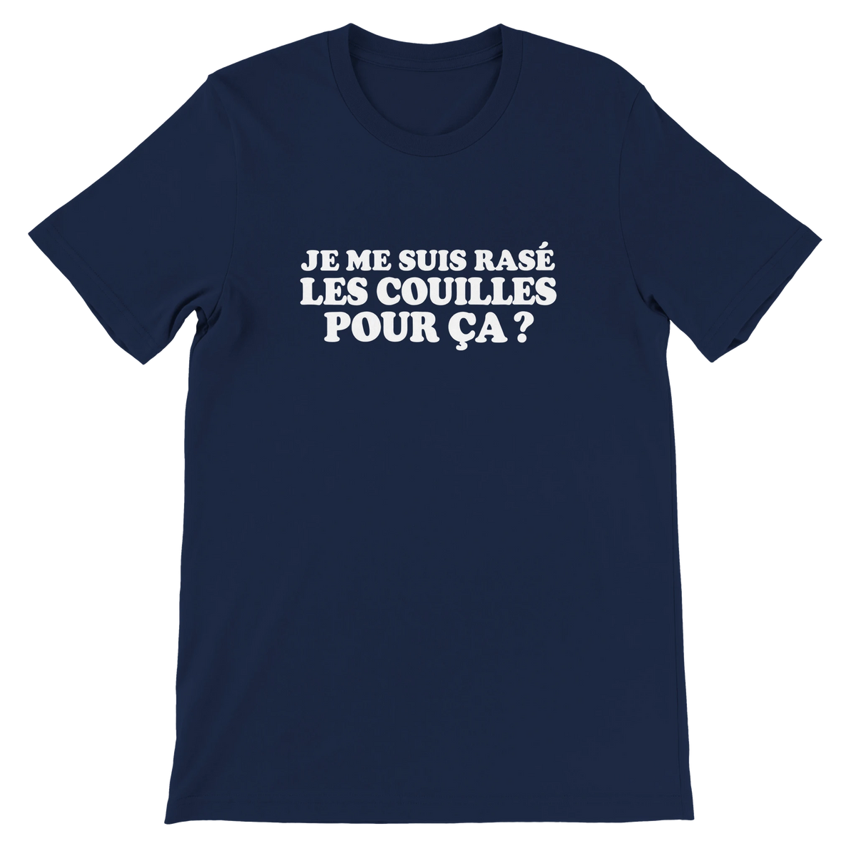 T-shirt « Je me suis rasé les couilles pour ça ? » bleu marine, devant