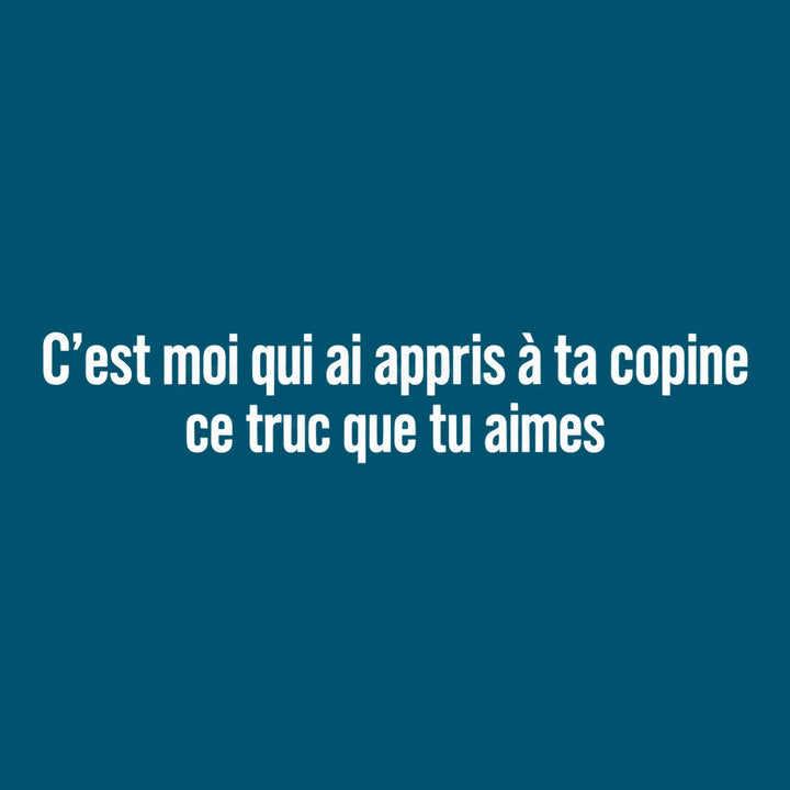 C’est moi qui ai appris à ta copine