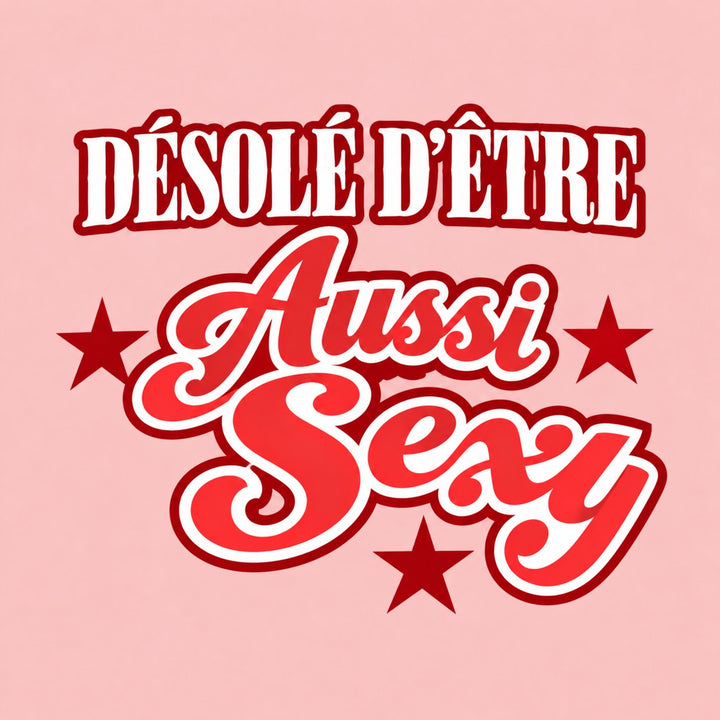Désolé d’être aussi sexy