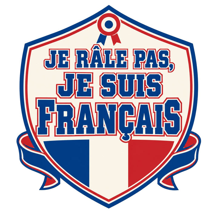 Je râle pas, je suis français
