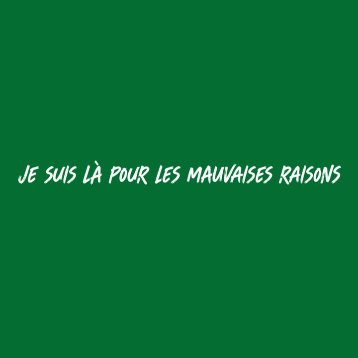 Je suis là pour les mauvaises raisons