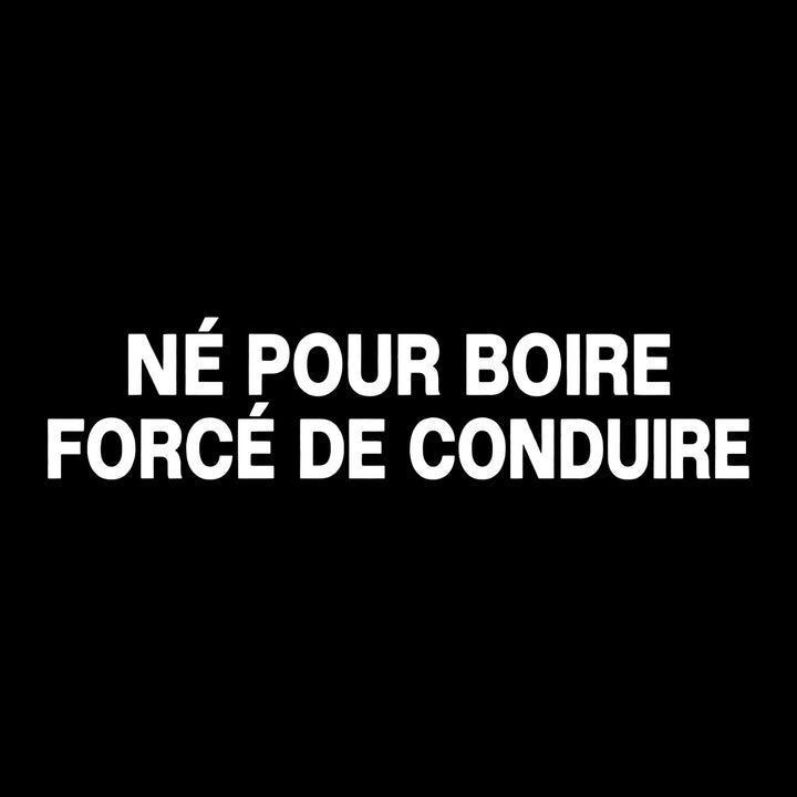 Né pour boire, forcé de conduire