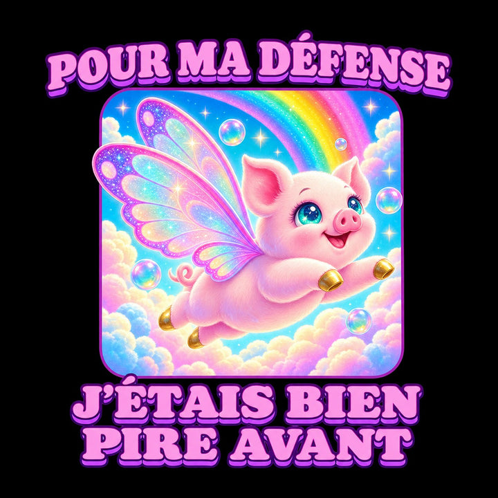 Pour ma défense, j’étais bien pire avant