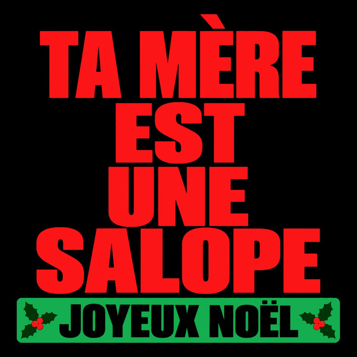 Ta mère est une salope, joyeux Noël
